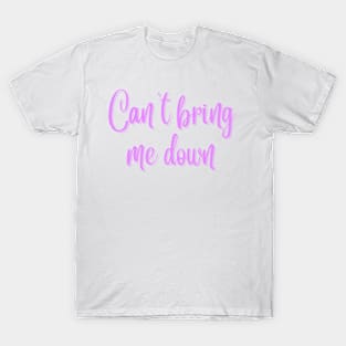 Can't Bring Me Down T-Shirt